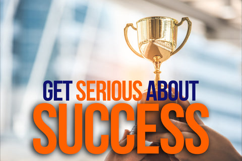 Get Serious about Success
