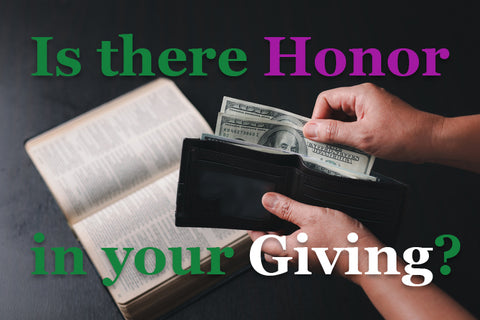 Is there Honor in your Giving?
