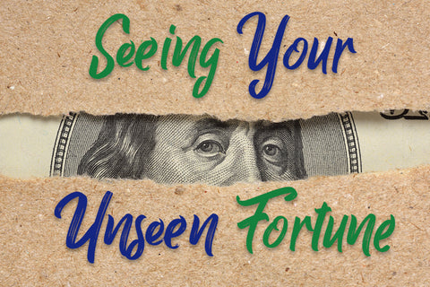Seeing Your Unseen Fortune